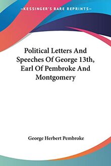 Political Letters And Speeches Of George 13th, Earl Of Pembroke And Montgomery
