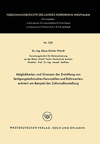 Möglichkeiten und Grenzen der Ermittlung von fertigungstechnischen Kennzahlen und Richtwerten: erörtert am Beispiel der Zahnradherstellung ... Landes Nordrhein-Westfalen, 1231, Band 1231)