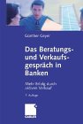 Das Beratungs- und Verkaufsgespräch in Banken. Bankleistungen erfolgreich verkaufen