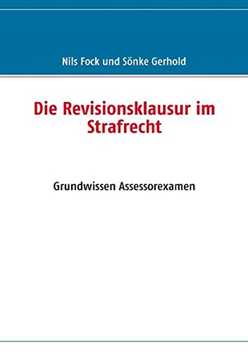 Die Revisionsklausur im Strafrecht: Grundwissen Assessorexamen