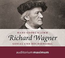 Richard Wagner: Genial und hochsensibel