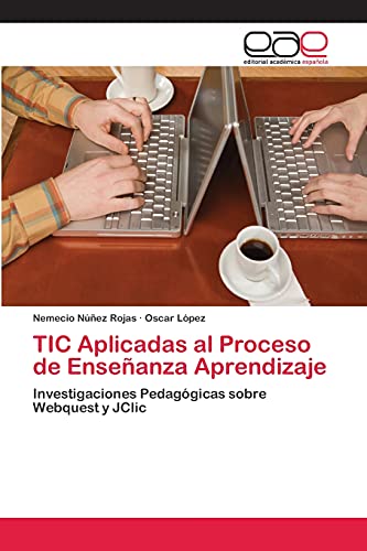 TIC Aplicadas al Proceso de Enseñanza Aprendizaje: Investigaciones Pedagógicas sobre Webquest y JClic