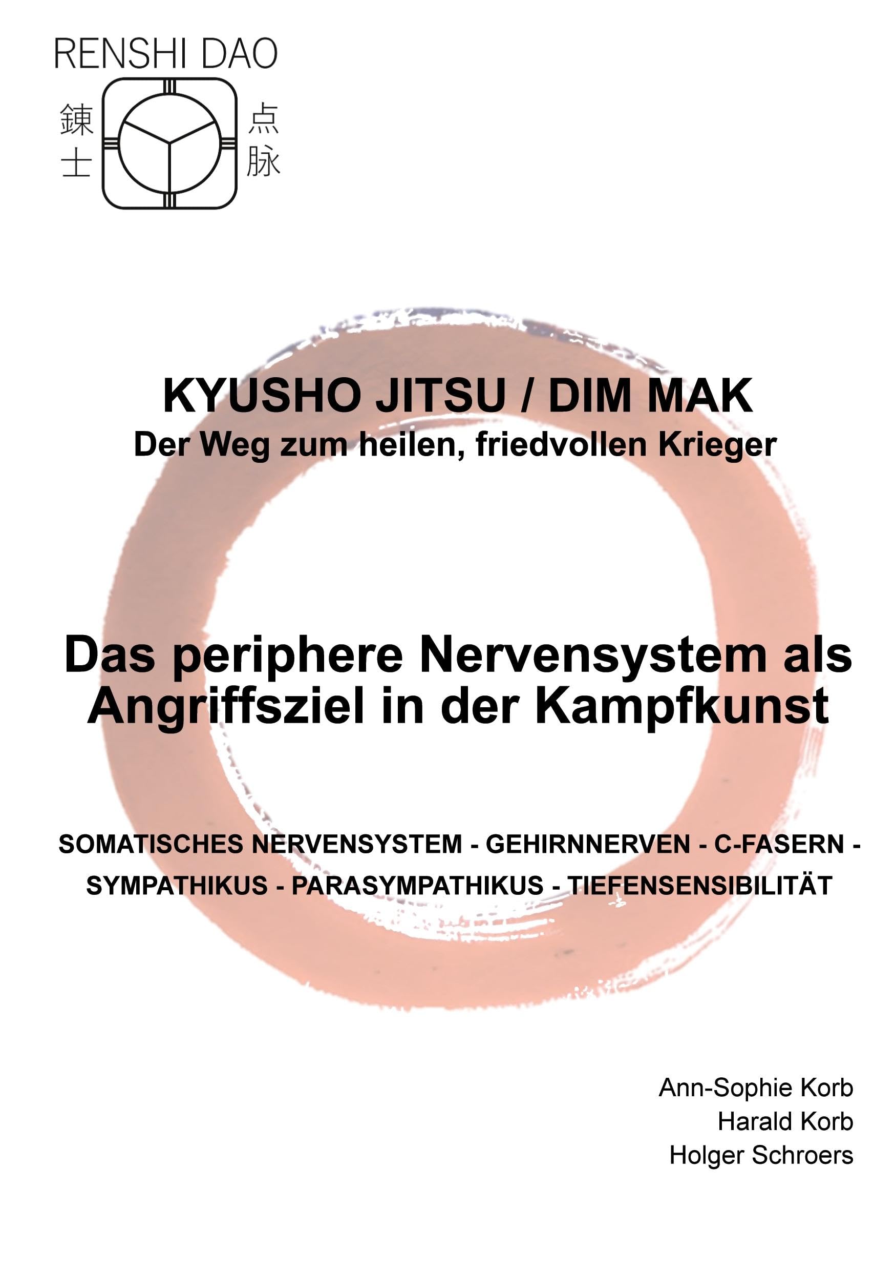 Das periphere Nervensystem als Angriffsziel in der Kampfkunst: SOMATISCHES NERVENSYSTEM - GEHIRNNERVEN - C-FASERN -SYMPATHIKUS - PARASYMPATHIKUS - TIEFENSENSIBILITÄT
