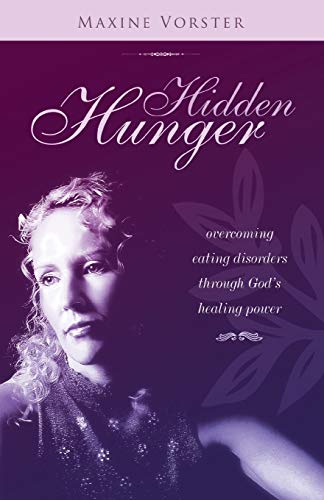 Hidden Hunger: Overcoming Eating Disorders Through God's Healing Power (Hope for the Hurting Series)