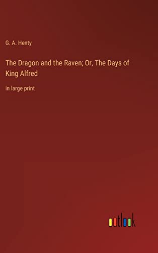 The Dragon and the Raven; Or, The Days of King Alfred: in large print