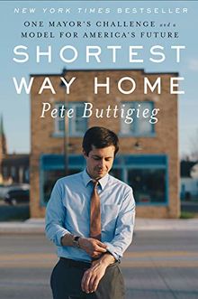 Shortest Way Home: One Mayor's Challenge and a Model for America's Future