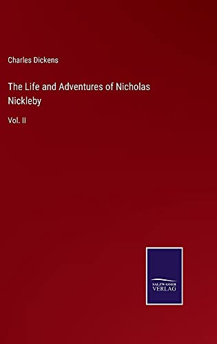 The Life and Adventures of Nicholas Nickleby: Vol. II