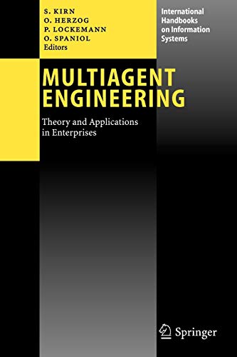 Multiagent Engineering: Theory and Applications in Enterprises (International Handbooks on Information Systems)