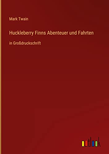 Huckleberry Finns Abenteuer und Fahrten: in Großdruckschrift
