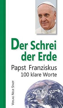 Der Schrei der Erde: 100 klare Worte (Hundert Worte)