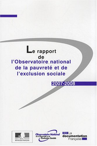 La Rapport De L'observatoire National De La Pauvreté Et De L'exclusion Sociale 2007-2008 (sans Coll - Ministere Des Affaires Socia)