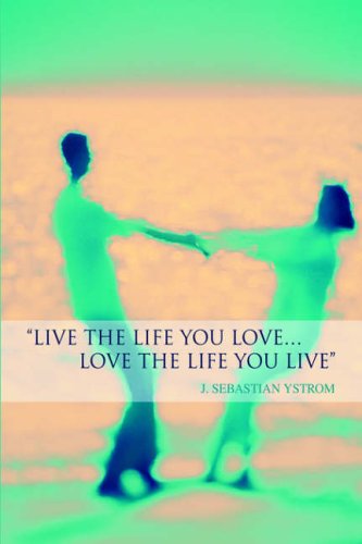 Live the Life you love Love the Life You Live