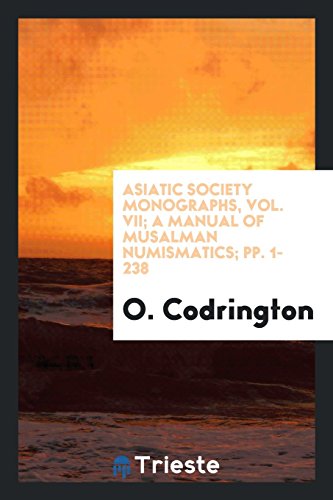 Asiatic Society Monographs, Vol. VII; A Manual of Musalman Numismatics; pp. 1-238