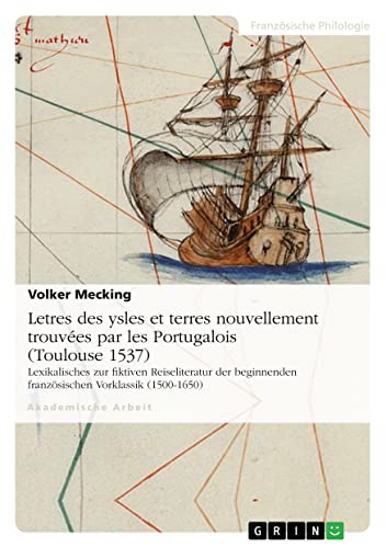 Letres des ysles et terres nouvellement trouvées par les Portugalois (Toulouse 1537): Lexikalisches zur fiktiven Reiseliteratur der beginnenden französischen Vorklassik (1500-1650)