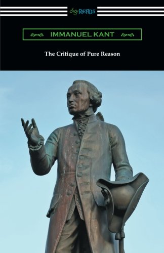 Immanuel Kant The Critique Of Pure Reason, (Translated By J. M. D. Meiklejohn)