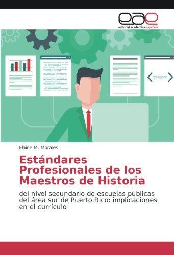 Estándares Profesionales de los Maestros de Historia: del nivel secundario de escuelas públicas del área sur de Puerto Rico: implicaciones en el currículo