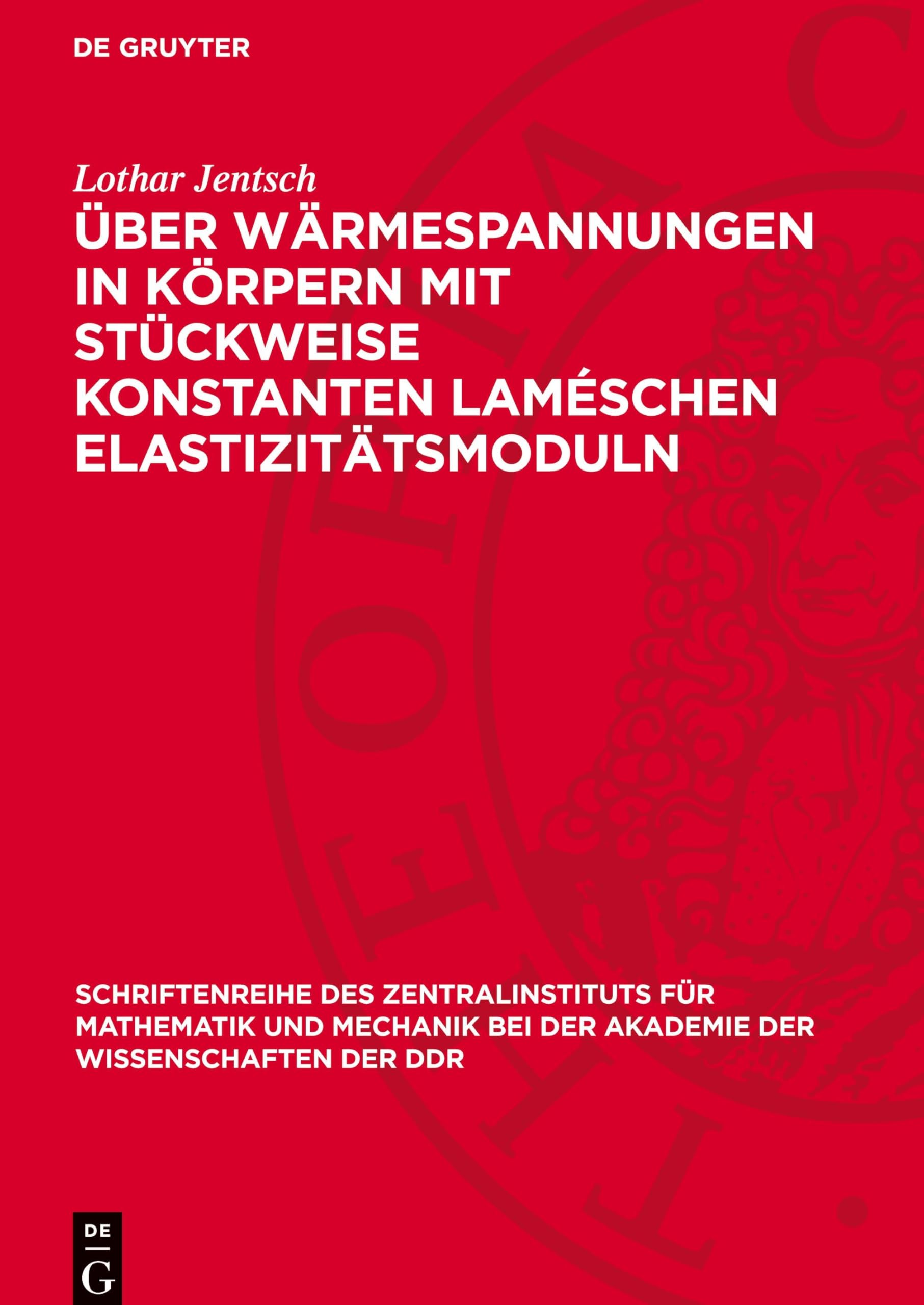 Über Wärmespannungen in körpern mit stückweise Konstanten Laméschen Elastizitätsmoduln: DE (Schriftenreihe Des Zentralinstituts Für Mathematik Und Mechanik Bei der Akademie der Wissenschaften)