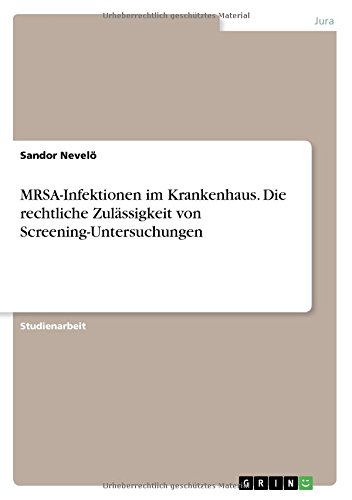 MRSA-Infektionen im Krankenhaus. Die rechtliche Zulässigkeit von Screening-Untersuchungen