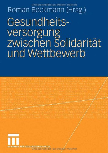Gesundheitsversorgung Zwischen Solidarität Und Wettbewerb (German Edition)