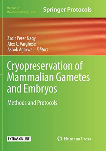 Cryopreservation of Mammalian Gametes and Embryos: Methods and Protocols (Methods in Molecular Biology, Band 1568)