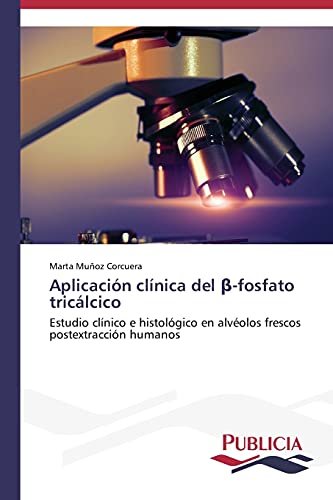 Aplicación clínica del β-fosfato tricálcico: Estudio clínico e histológico en alvéolos frescos postextracción humanos
