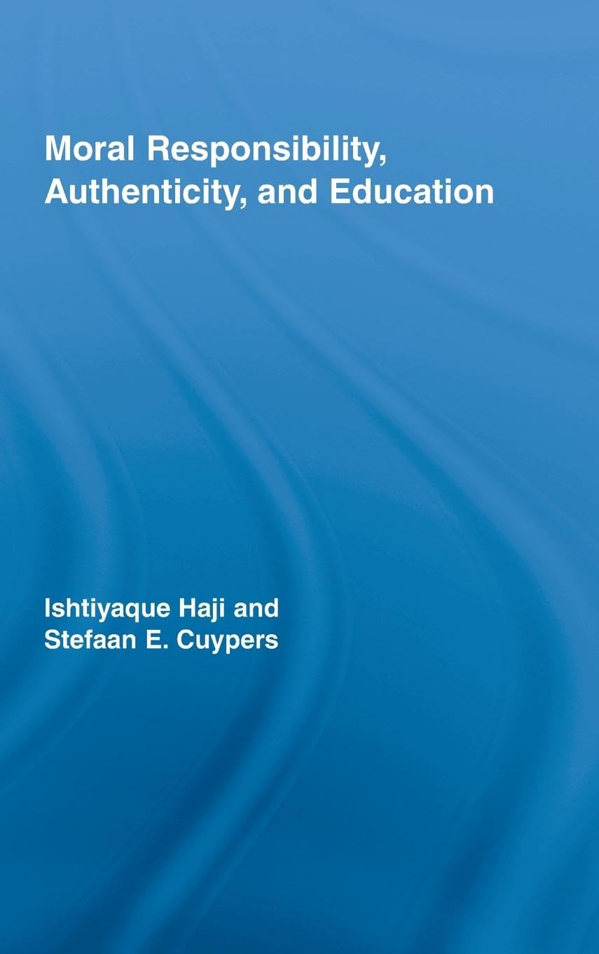 Moral Responsibility, Authenticity, and Education (Routledge International Studies in the Philosophy of Educati)