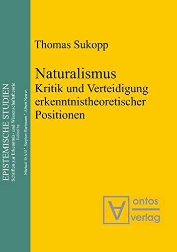 Naturalismus: Kritik und Verteidigung erkenntnistheoretischer Positionen (Epistemische Studien / Epistemic Studies, 9, Band 9)