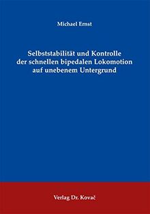 Selbststabilität und Kontrolle der schnellen bipedalen Lokomotion auf unebenem Untergrund (Schriftenreihe Naturwissenschaftliche Forschungsergebnisse)