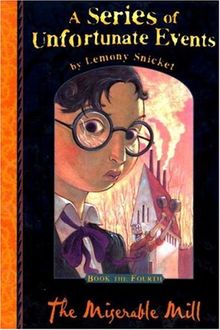 Snicket, Lemony, Vol.4 : The Miserable Mill; Die unheimliche Mühle, engl. Ausgabe (A Series of Unfortunate Events)