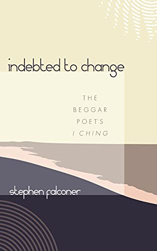 Indebted to Change: The Beggar Poet's I Ching