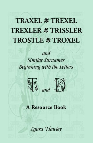 Traxel, Trexel, Trexler, Trissler, Trostle, Troxel and Similar Surnames Beginning with the letters T and D