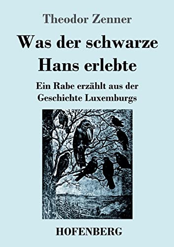 Was der schwarze Hans erlebte: Ein Rabe erzählt aus der Geschichte Luxemburgs