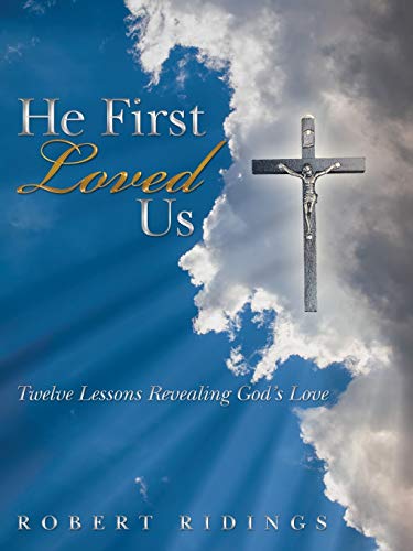 He First Loved Us: Twelve Lessons Revealing God's Love