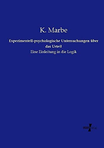Experimentell-psychologische Untersuchungen über das Urteil: Eine Einleitung in die Logik