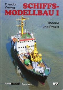 Trilogie Schiffsmodellbau: Schiffsmodellbau, Bd.1, Theorie und Praxis: BD I