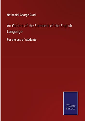 An Outline of the Elements of the English Language: For the use of students