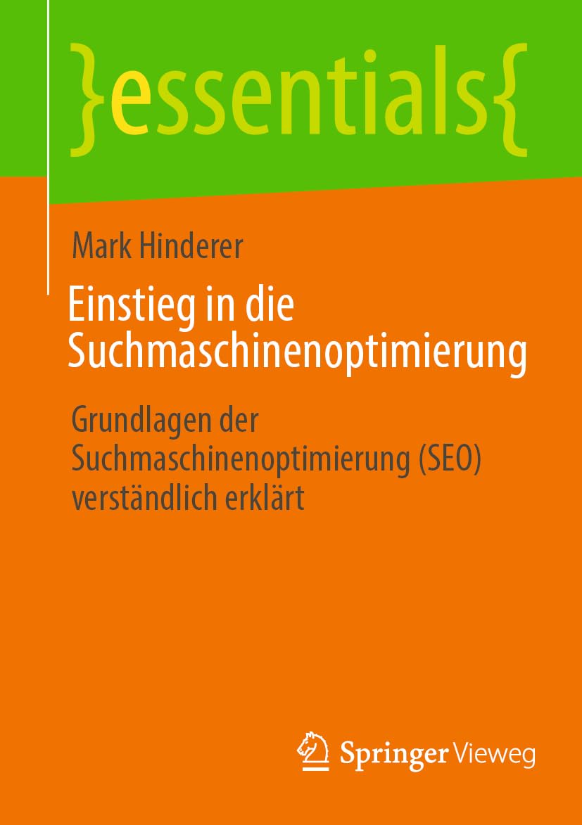 Einstieg in die Suchmaschinenoptimierung: Grundlagen der Suchmaschinenoptimierung (SEO) verständlich erklärt (essentials)