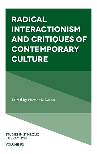 Radical Interactionism and Critiques of Contemporary Culture (Studies in Symbolic Interaction, 52, Band 52)