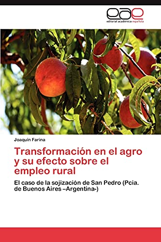Transformación en el agro y su efecto sobre el empleo rural: El caso de la sojización de San Pedro (Pcia. de Buenos Aires –Argentina-)