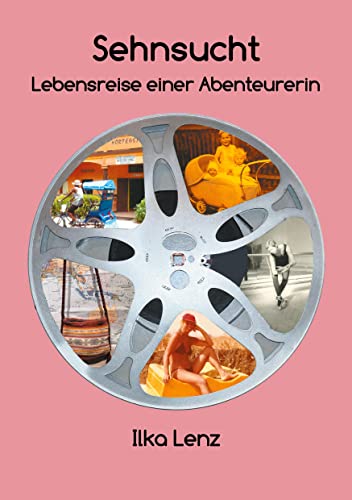 Sehnsucht - Lebensreise einer Abenteurerin: Begegnungen mit Menschen und Orten