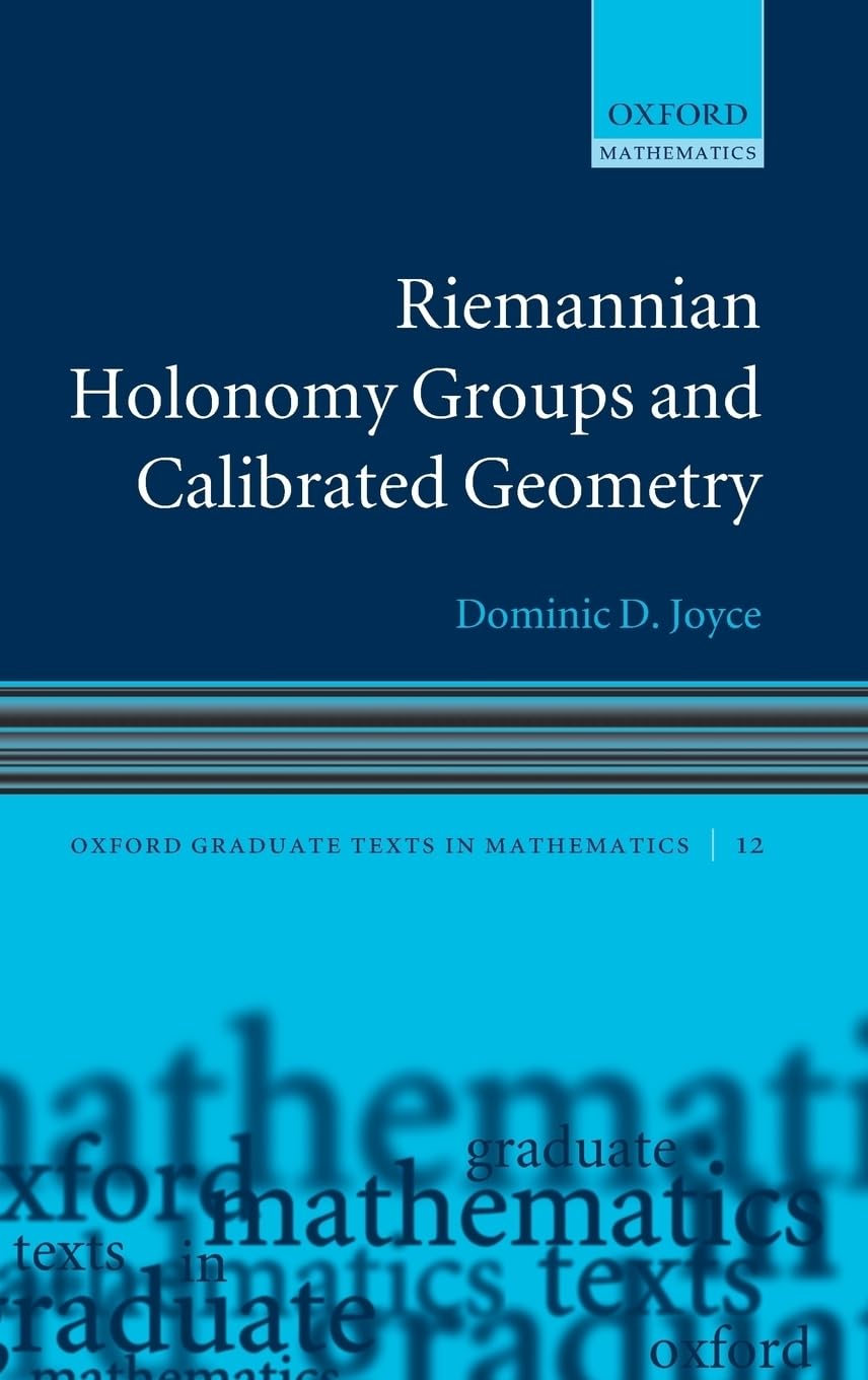 Riemannian Holonomy Groups and Calibrated Geometry (Oxford Graduate Texts in Mathematics, Band 12)