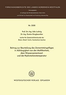 Beitrag zur Beurteilung des Zementsteingefüges in Abhängigkeit von der Mahlfeinheit dem Wasserzementwert und der Hydratationstemperatur (Forschungsberichte des Landes Nordrhein-Westfalen)