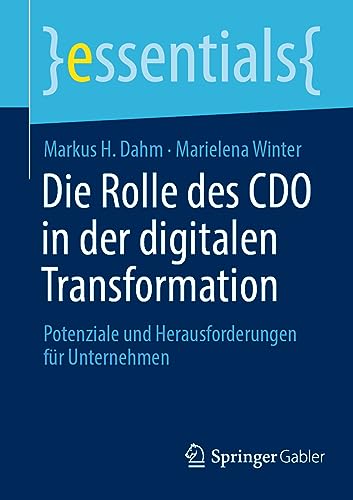 Die Rolle des CDO in der digitalen Transformation: Potenziale und Herausforderungen für Unternehmen (essentials)