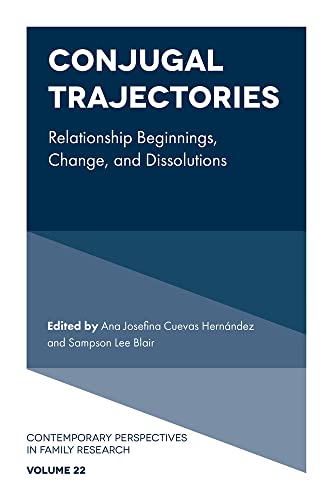 Conjugal Trajectories: Relationship Beginnings, Change, and Dissolutions (Contemporary Perspectives in Family Research, 22, Band 22)