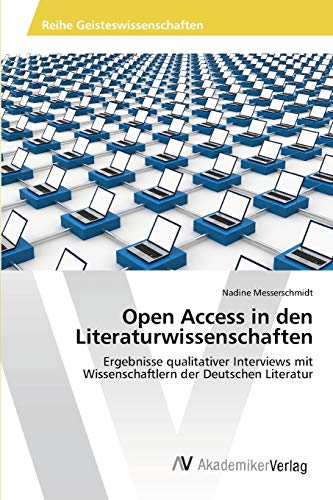 Open Access in den Literaturwissenschaften: Ergebnisse qualitativer Interviews mit Wissenschaftlern der Deutschen Literatur