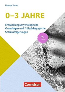 Entwicklungspsychologische Grundlagen / 0-3 Jahre (7. Auflage): Entwicklungspsychologische Grundlagen und frühpädagogische Schlussfolgerungen. Buch