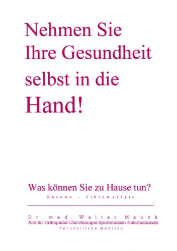 Nehmen Sie Ihre Gesundheit selbst in die Hand!: Was können Sie zu Hause tun? Rheuma - Fibromyalgie