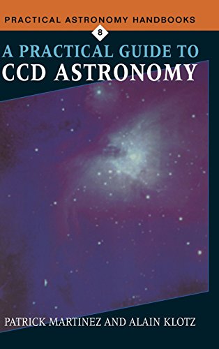 A Practical Guide to CCD Astronomy (Practical Astronomy Handbooks, Band 8)