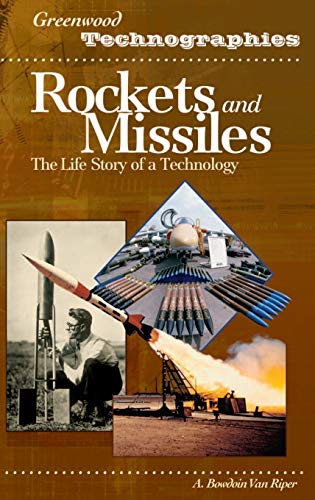 Rockets and Missiles: The Life Story of a Technology (Greenwood Technographies)