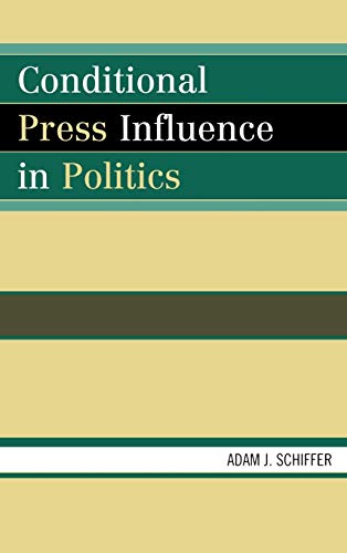 Conditional Press Influence in Politics (Lexington Studies in Political Communication)